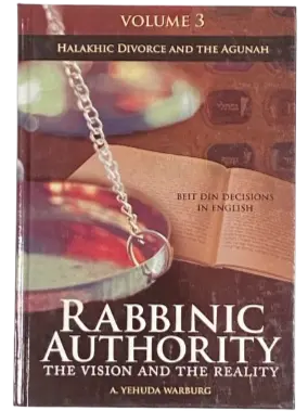 Rabbinic Authority Vol. 3 Halachic Divorce and the Agunah